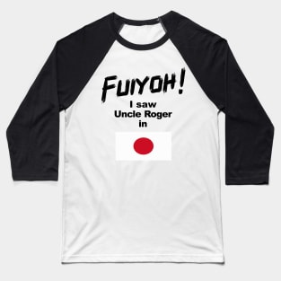 Uncle Roger World Tour - Fuiyoh - I saw Uncle Roger in Japan Baseball T-Shirt